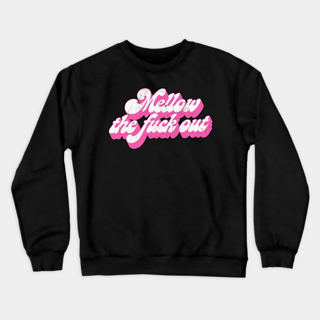 Mellow The F*ck Out / Retro Typography Design Crewneck Sweatshirt by DankFutura